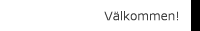 V�lkommen!